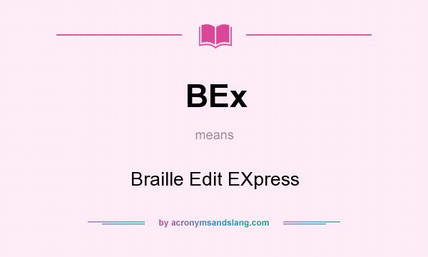 What does BEx mean? It stands for Braille Edit EXpress