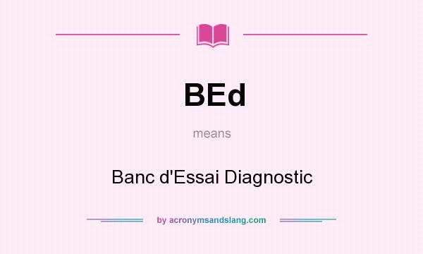 What does BEd mean? It stands for Banc d`Essai Diagnostic