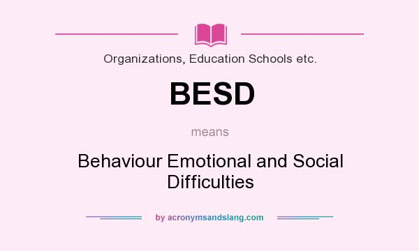 What does BESD mean? It stands for Behaviour Emotional and Social Difficulties