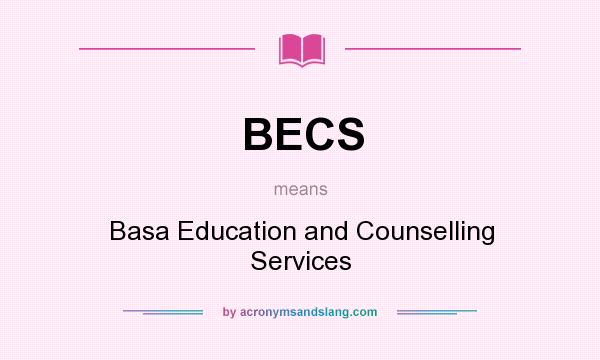 What does BECS mean? It stands for Basa Education and Counselling Services