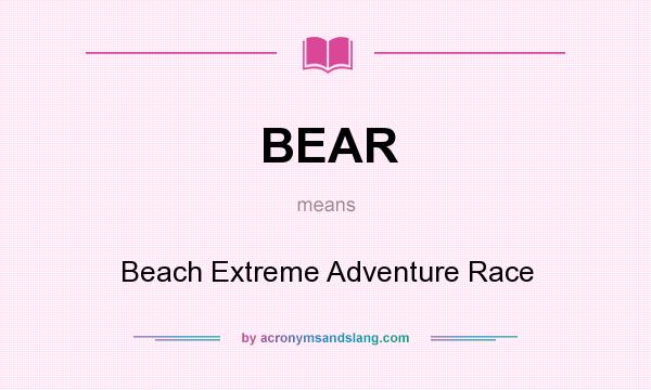 What does BEAR mean? It stands for Beach Extreme Adventure Race