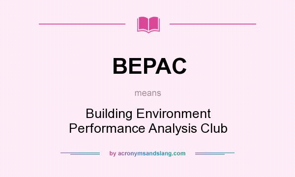 What does BEPAC mean? It stands for Building Environment Performance Analysis Club