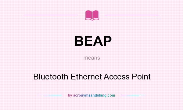 What does BEAP mean? It stands for Bluetooth Ethernet Access Point