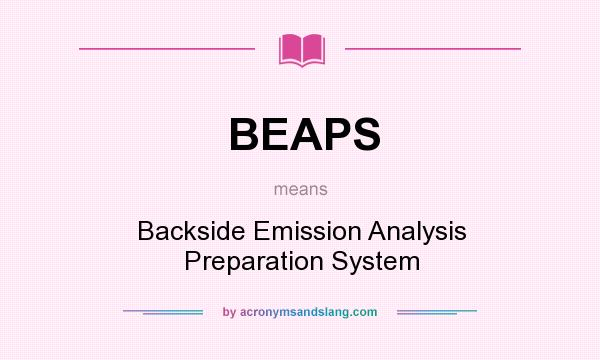 What does BEAPS mean? It stands for Backside Emission Analysis Preparation System
