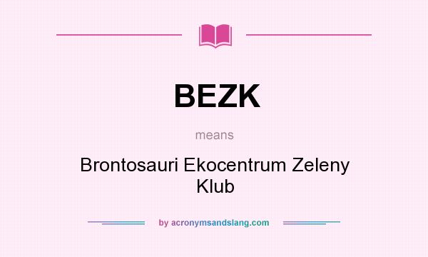 What does BEZK mean? It stands for Brontosauri Ekocentrum Zeleny Klub