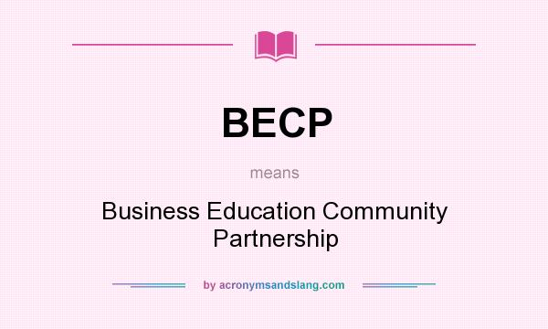 What does BECP mean? It stands for Business Education Community Partnership