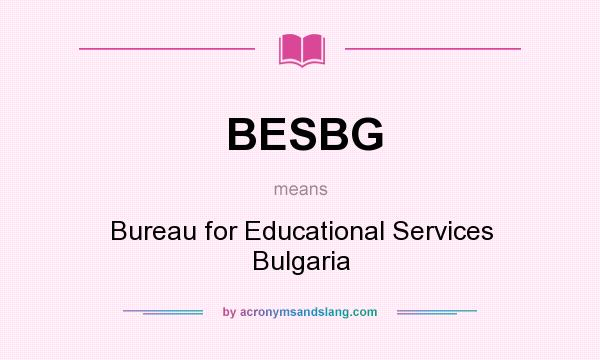 What does BESBG mean? It stands for Bureau for Educational Services Bulgaria