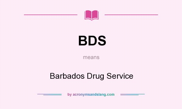 What does BDS mean? It stands for Barbados Drug Service