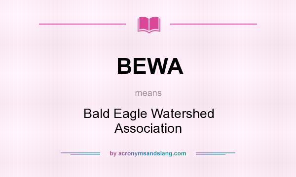 What does BEWA mean? It stands for Bald Eagle Watershed Association