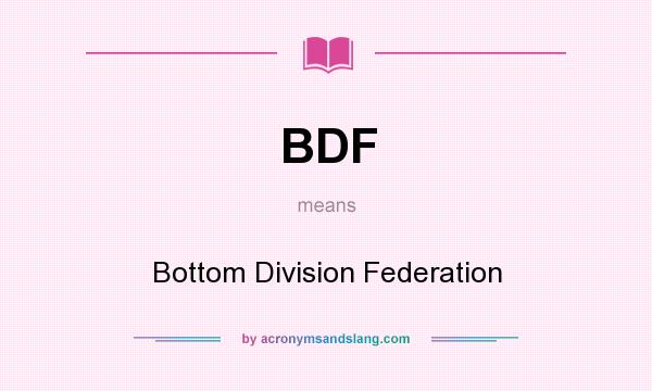 What does BDF mean? It stands for Bottom Division Federation