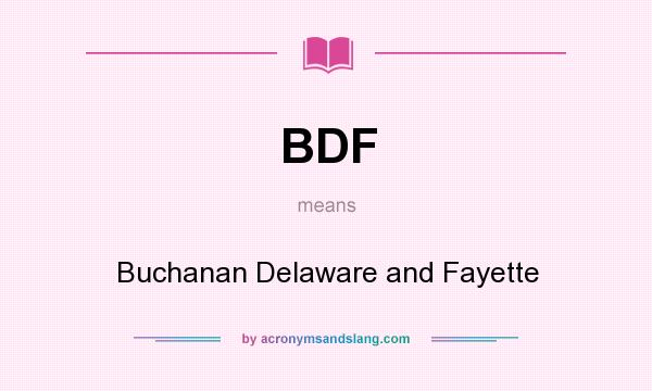What does BDF mean? It stands for Buchanan Delaware and Fayette