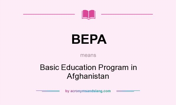 What does BEPA mean? It stands for Basic Education Program in Afghanistan