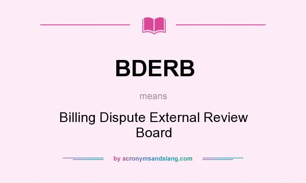 What does BDERB mean? It stands for Billing Dispute External Review Board