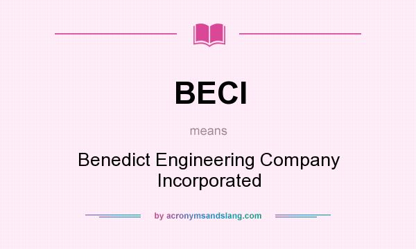 What does BECI mean? It stands for Benedict Engineering Company Incorporated