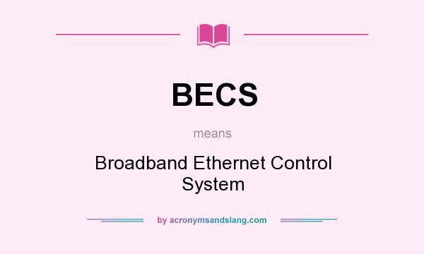 What does BECS mean? It stands for Broadband Ethernet Control System