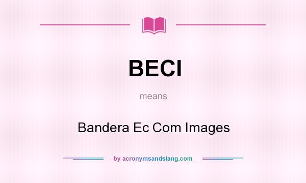 What does BECI mean? It stands for Bandera Ec Com Images