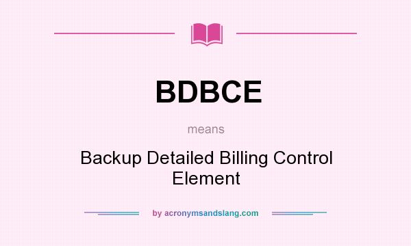 What does BDBCE mean? It stands for Backup Detailed Billing Control Element
