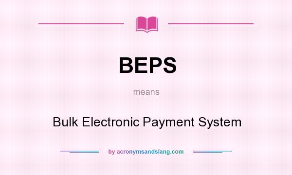 What does BEPS mean? It stands for Bulk Electronic Payment System