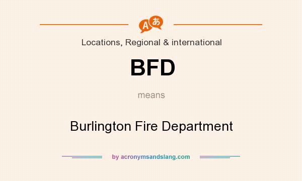 What does BFD mean? It stands for Burlington Fire Department