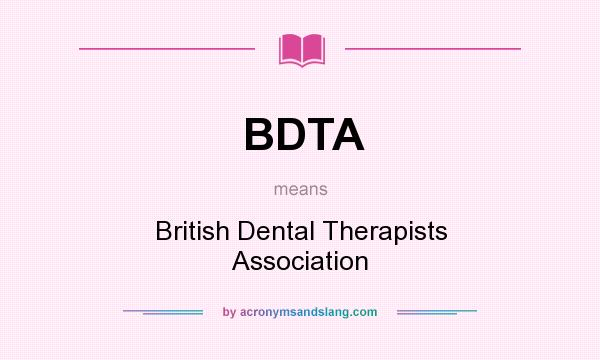 What does BDTA mean? It stands for British Dental Therapists Association