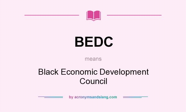 What does BEDC mean? It stands for Black Economic Development Council