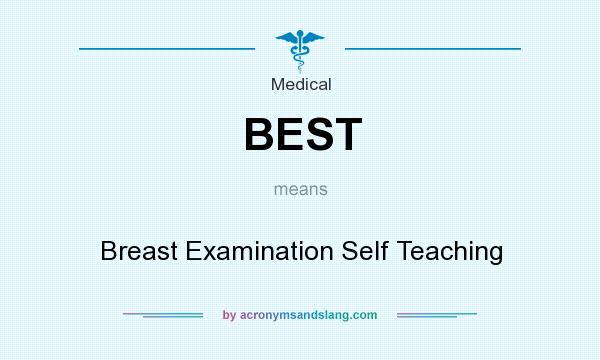 What does BEST mean? It stands for Breast Examination Self Teaching