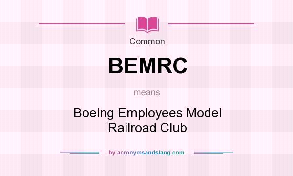 What does BEMRC mean? It stands for Boeing Employees Model Railroad Club