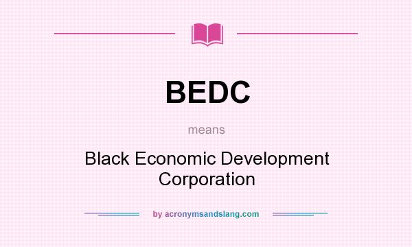 What does BEDC mean? It stands for Black Economic Development Corporation