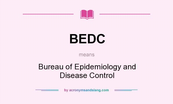 What does BEDC mean? It stands for Bureau of Epidemiology and Disease Control