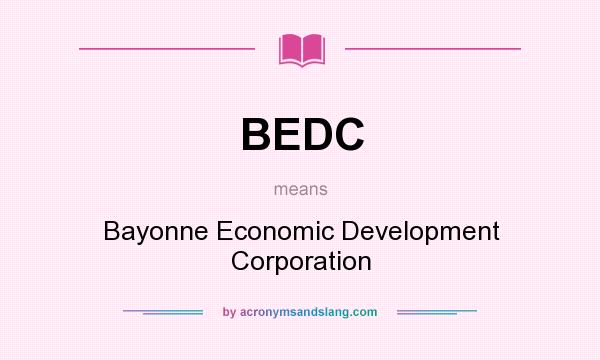 What does BEDC mean? It stands for Bayonne Economic Development Corporation