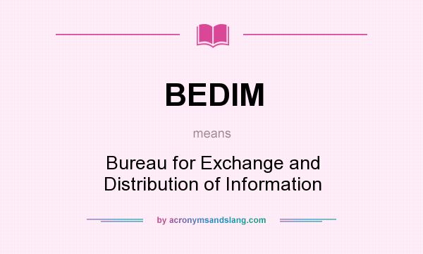 What does BEDIM mean? It stands for Bureau for Exchange and Distribution of Information