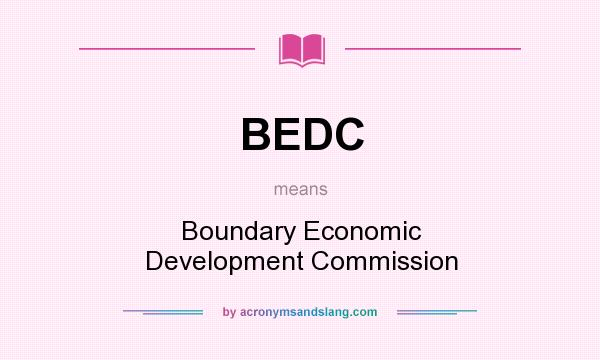 What does BEDC mean? It stands for Boundary Economic Development Commission
