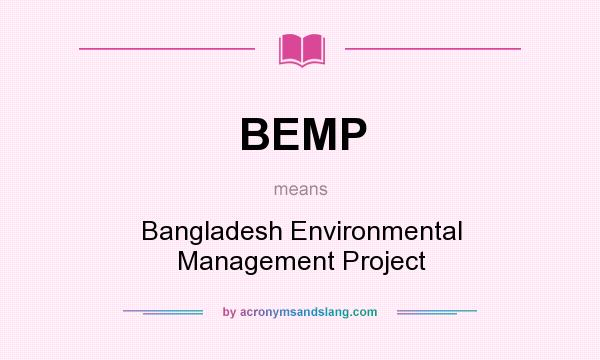 What does BEMP mean? It stands for Bangladesh Environmental Management Project