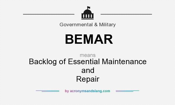 What does BEMAR mean? It stands for Backlog of Essential Maintenance and Repair
