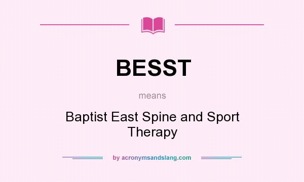 What does BESST mean? It stands for Baptist East Spine and Sport Therapy