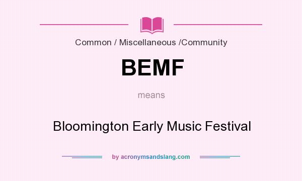 What does BEMF mean? It stands for Bloomington Early Music Festival