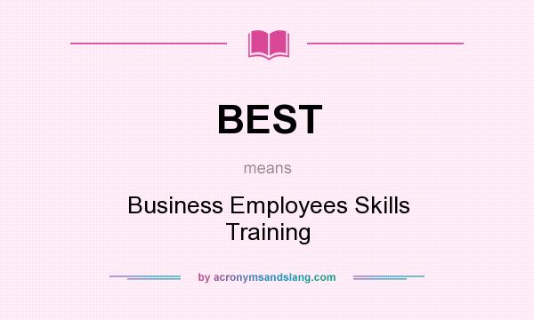 What does BEST mean? It stands for Business Employees Skills Training