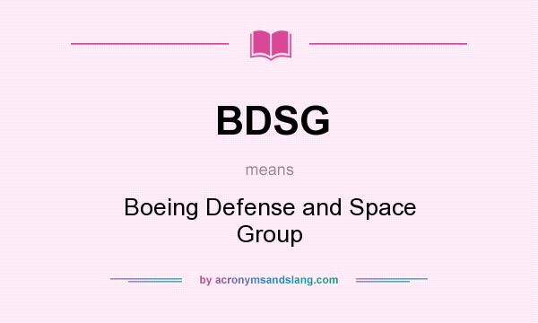 What does BDSG mean? It stands for Boeing Defense and Space Group