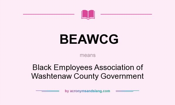 What does BEAWCG mean? It stands for Black Employees Association of Washtenaw County Government