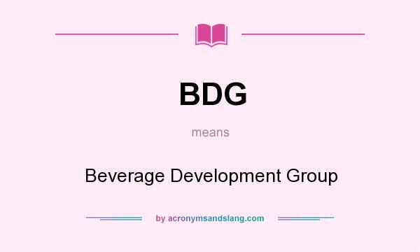 What does BDG mean? It stands for Beverage Development Group