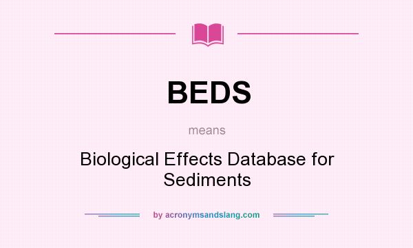 What does BEDS mean? It stands for Biological Effects Database for Sediments