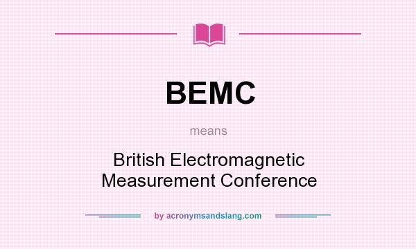 What does BEMC mean? It stands for British Electromagnetic Measurement Conference