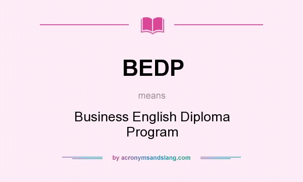 What does BEDP mean? It stands for Business English Diploma Program