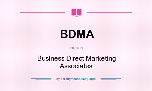 What does BDMA mean? It stands for Business Direct Marketing Associates