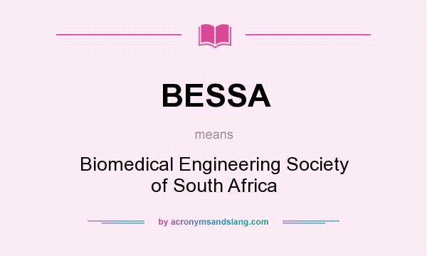 What does BESSA mean? It stands for Biomedical Engineering Society of South Africa