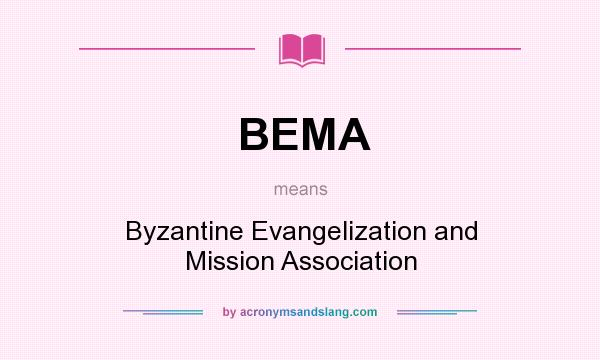 What does BEMA mean? It stands for Byzantine Evangelization and Mission Association