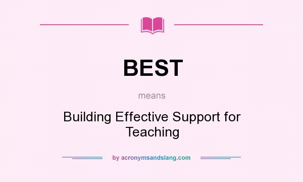 What does BEST mean? It stands for Building Effective Support for Teaching