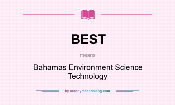 What does BEST mean? It stands for Bahamas Environment Science Technology