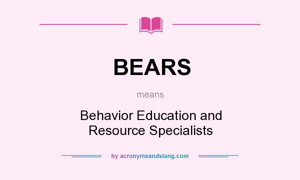 What does BEARS mean? It stands for Behavior Education and Resource Specialists