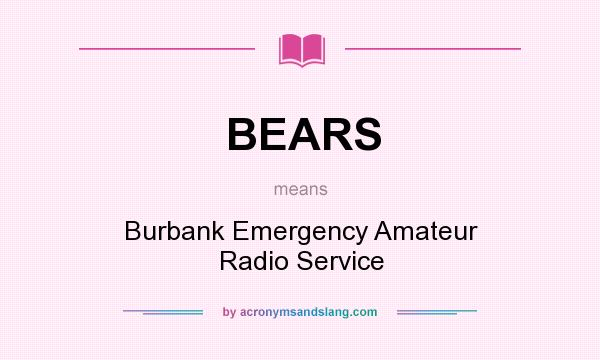 What does BEARS mean? It stands for Burbank Emergency Amateur Radio Service